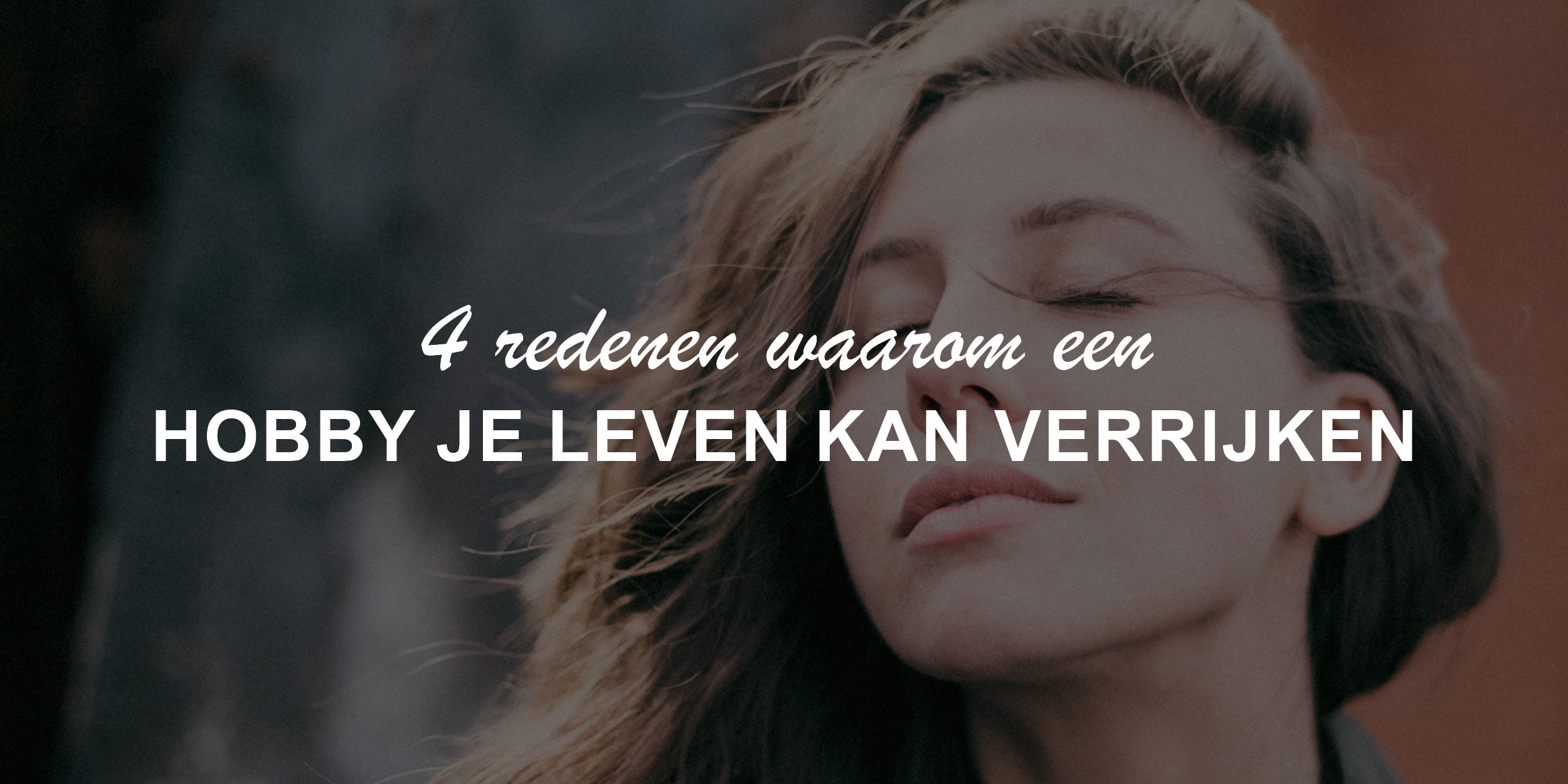 4 redenen waarom een hobby je leven kan verrijken