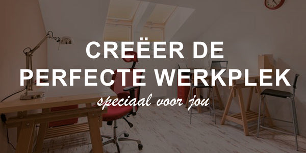 Creëer de perfecte werkplek voor jezelf